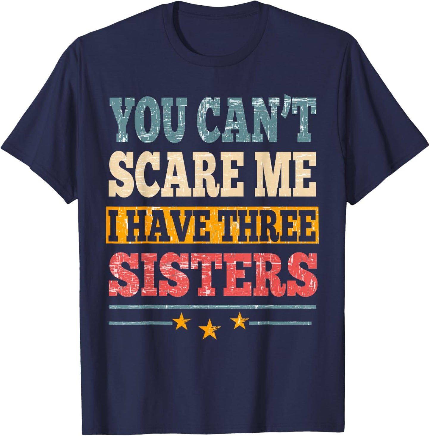 Meme You Can't Scare Me I have Three Sister Funny Brother T-Shirt - T-Shirt | Navy