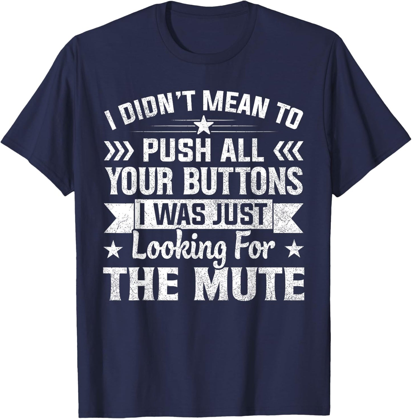 I Didn’t Mean to Push Your Buttons I Was Looking for Mute T-Shirt - T-Shirt | Navy