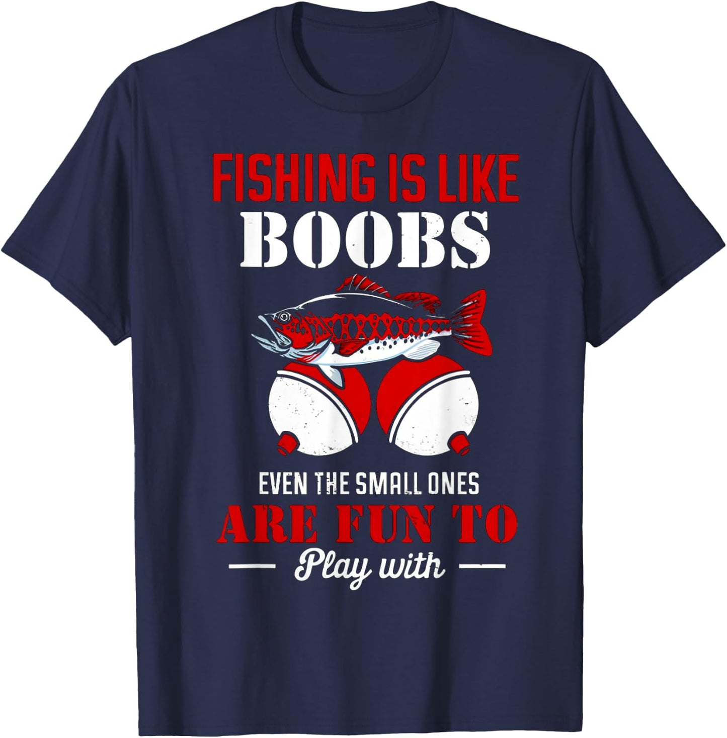 Fishing Is Like Boobs Even The Small Ones Are Fun To Play T-Shirt - T-Shirt | Navy