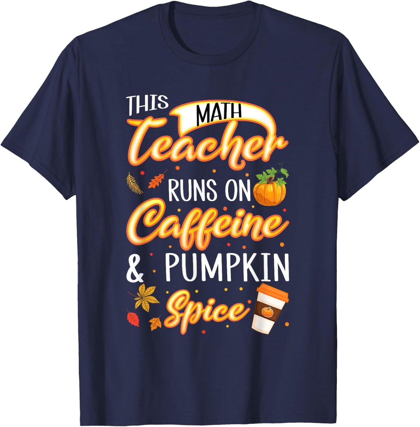 Fall Season Math Teacher Caffeine Pumpkin Spice Latte Coffee T-Shirt - T-Shirt | Navy