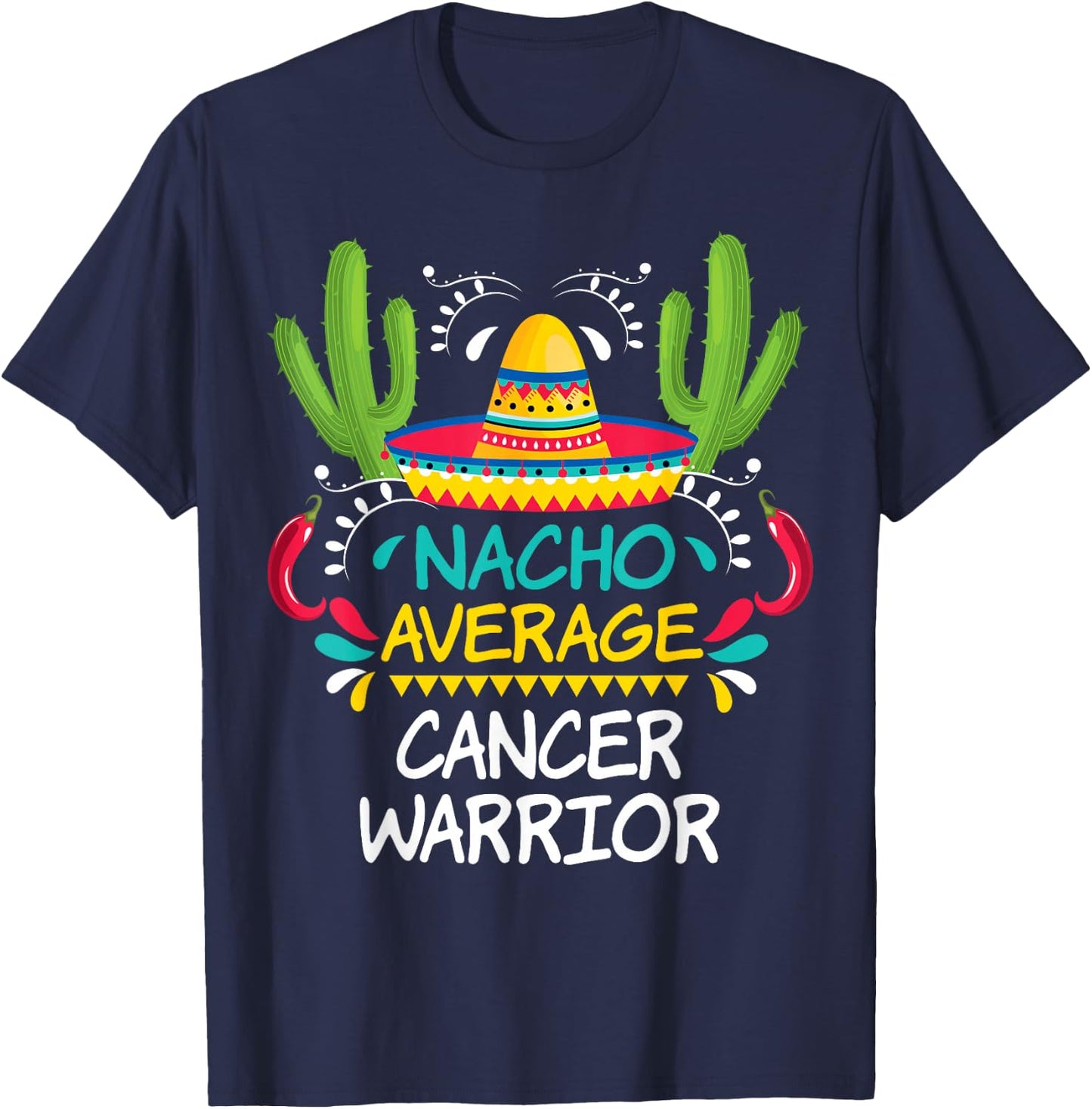 Nacho Average Cancer Fighter Warrior | -Adults & Kids Funny Cancer Fighter - Black - Short Sleeve - Regular Fit - Cotton 65%, Polyester 35% T-Shirt - T-Shirt | Navy