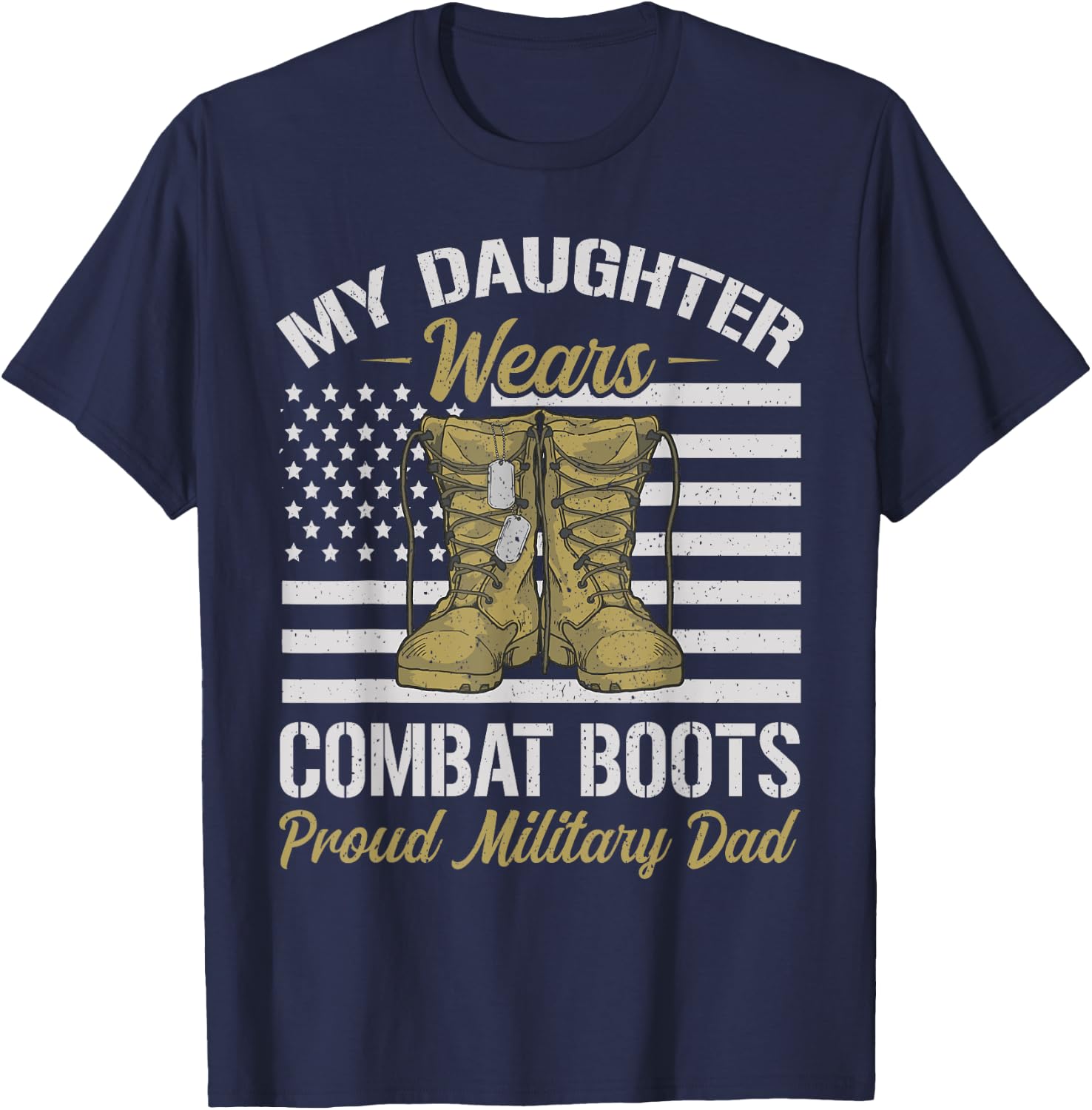 My Daughter Wears Combat Boots USA Flag Proud Military Dad T-Shirt - T-Shirt | Navy