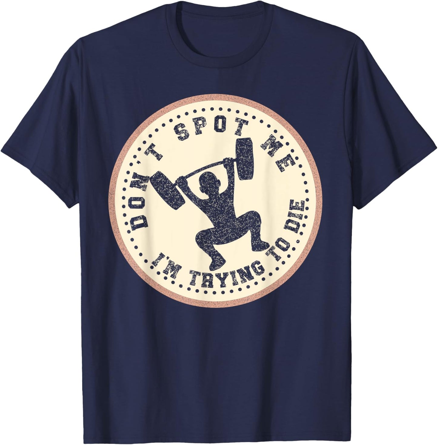 Vintage Don't Spot Me I'm Trying To Die Bodybuilding Lifting T-Shirt - T-Shirt | Navy