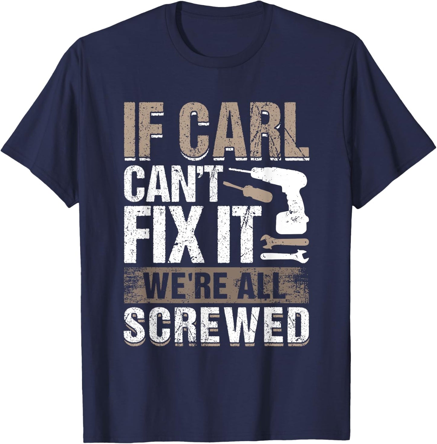 If Carl Can't Fix It We Are All Screwed T-Shirt - T-Shirt | Navy