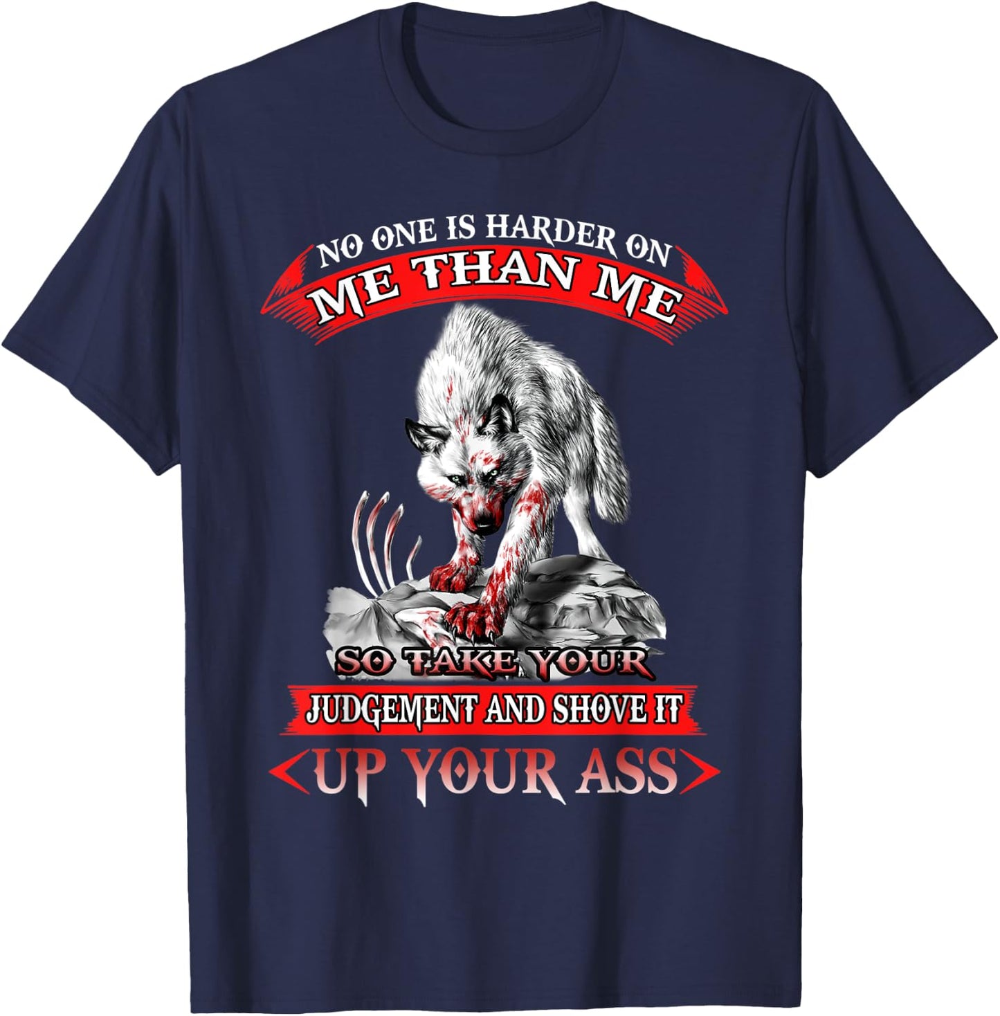 Wolf No One Is Harder On Me Than Me So Take Your-And Shove T-Shirt - T-Shirt | Navy