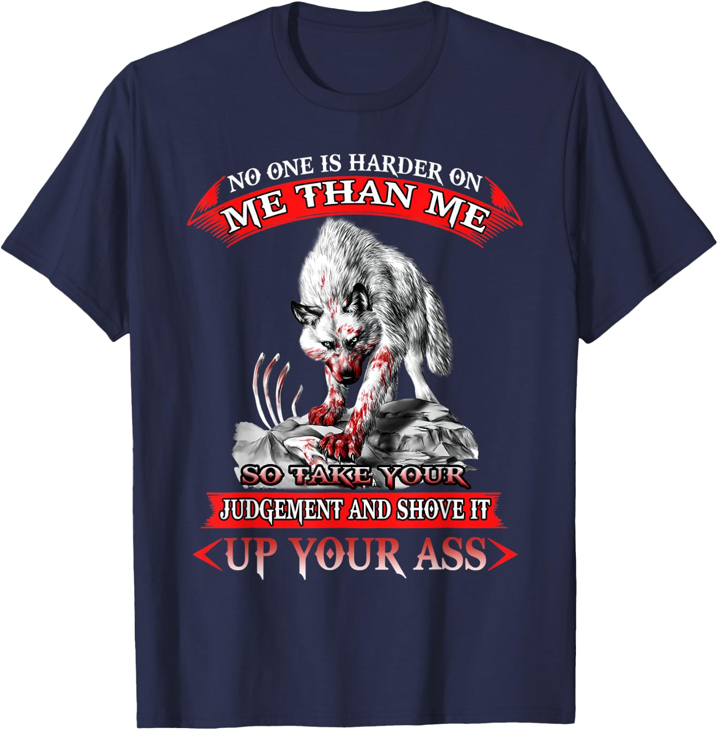 Wolf No One Is Harder On Me Than Me So Take Your-And Shove T-Shirt - T-Shirt | Navy