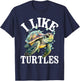 I Like Turtles - Sea Animal Reptile Lover Zoologist Zoology T-Shirt - T-Shirt | Navy