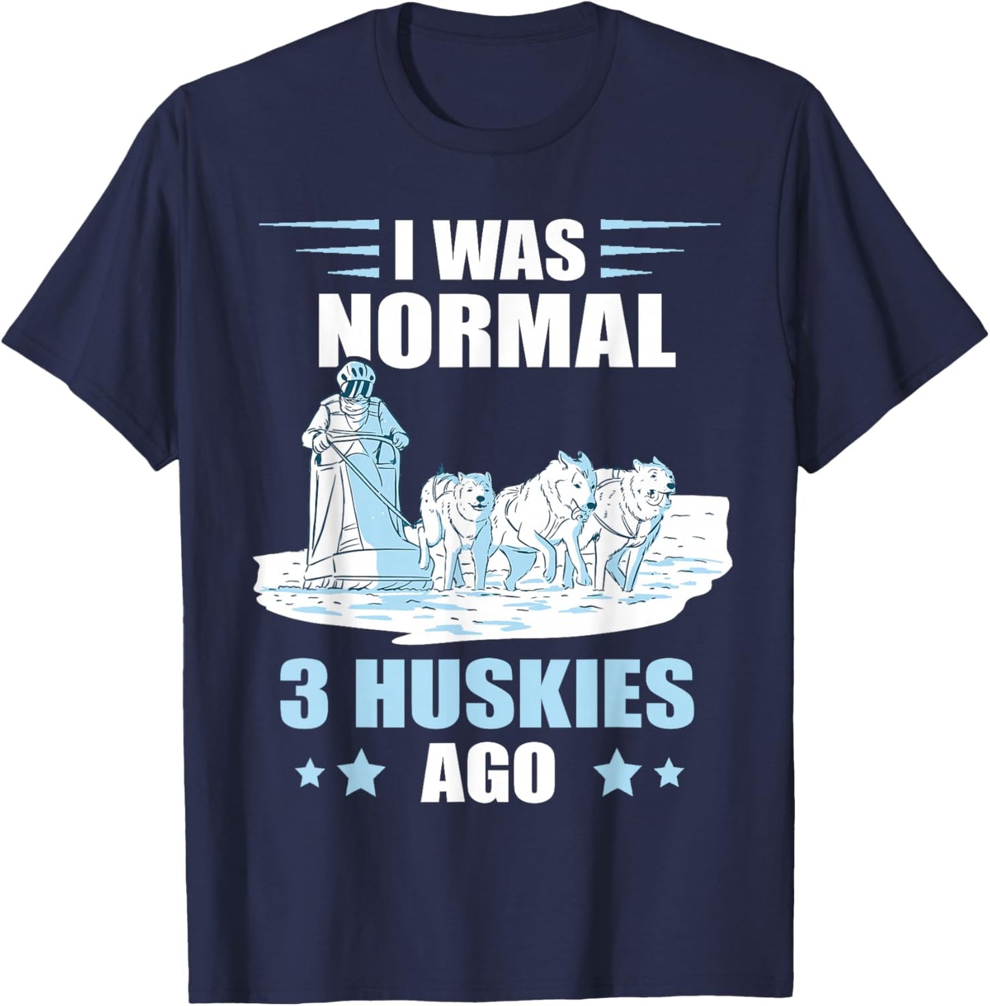 Sled Dog I Was Normal 3 Husky Dog Snow Sleding Huskies T-Shirt - T-Shirt | Navy