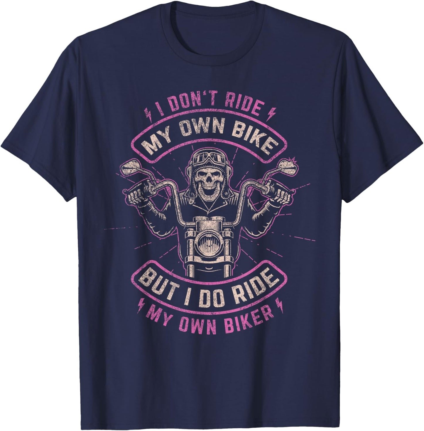 I Don't Ride My Own Bike - But I Do Ride My Own Biker T-Shirt - T-Shirt | Navy