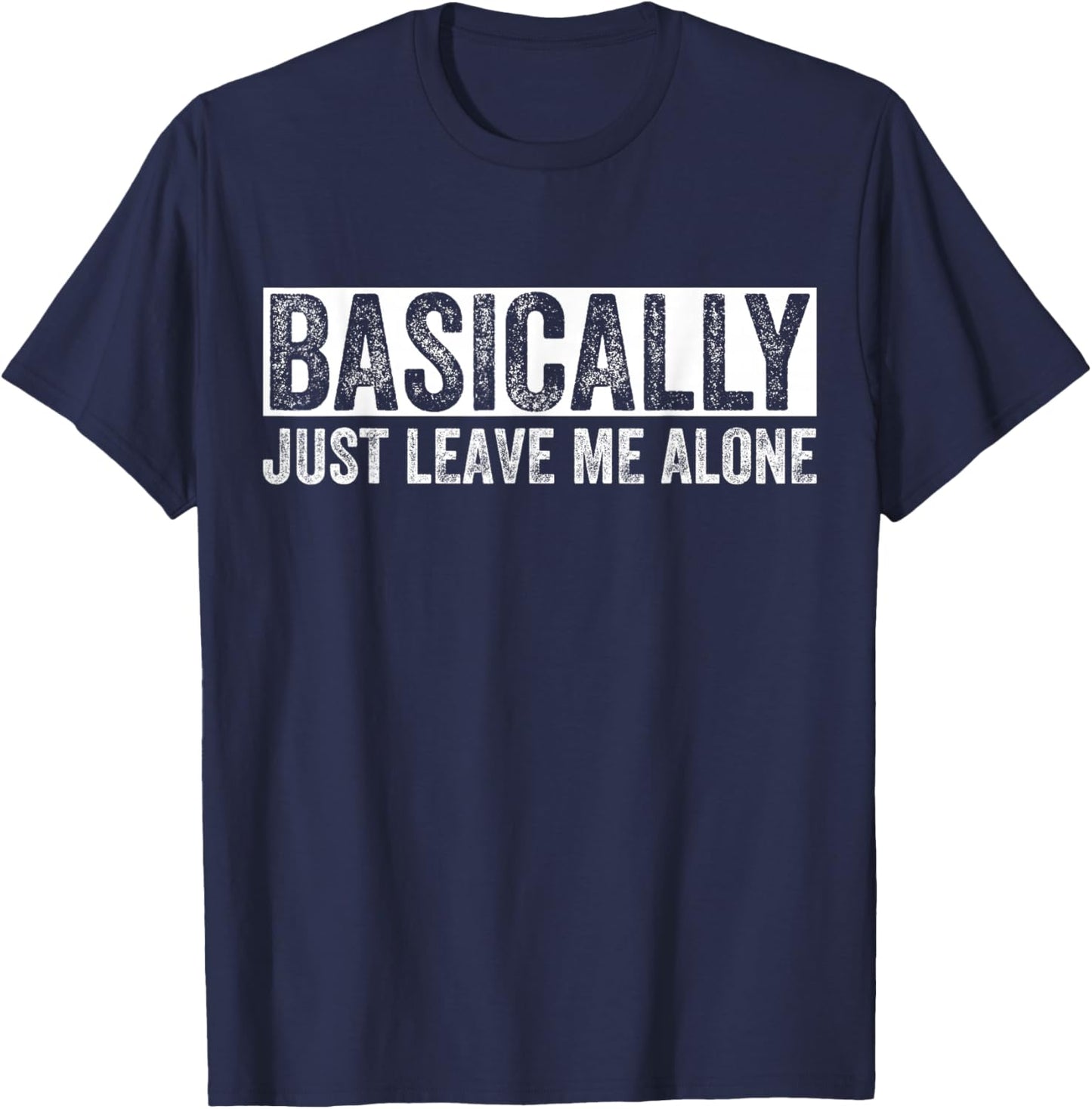 Basically Just Leave Me Alone Funny Saying Vintage Apparel T-Shirt - T-Shirt | Navy