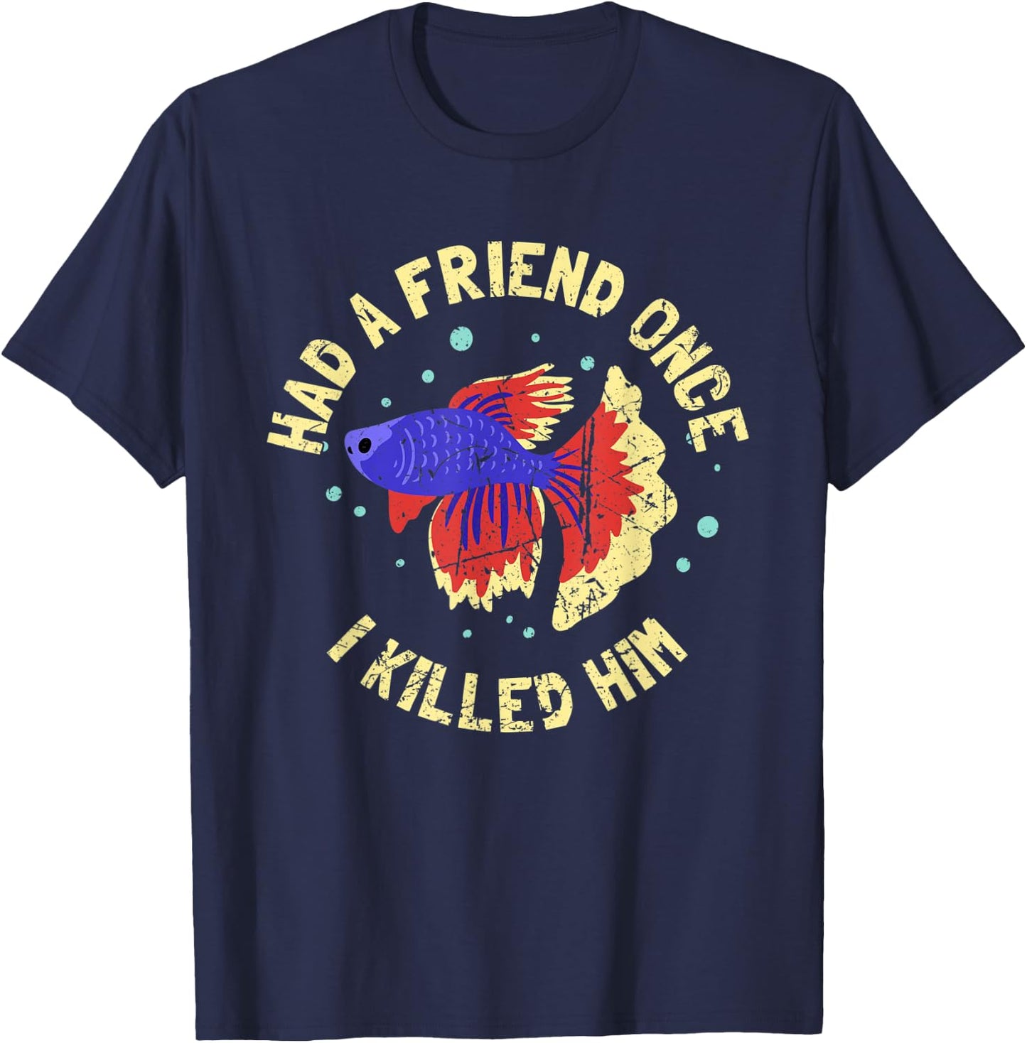 BETTA FISH: Had A Friend Once, Fishkeeper, Aquarist, Fish T-Shirt - T-Shirt | Navy