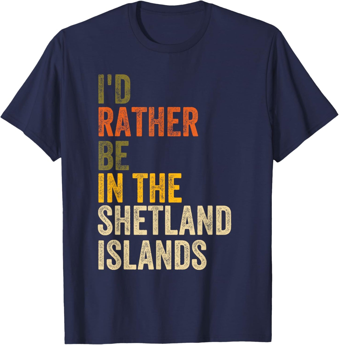 I'd Rather Be In The Shetland Islands, Scotland T-Shirt - T-Shirt | Navy