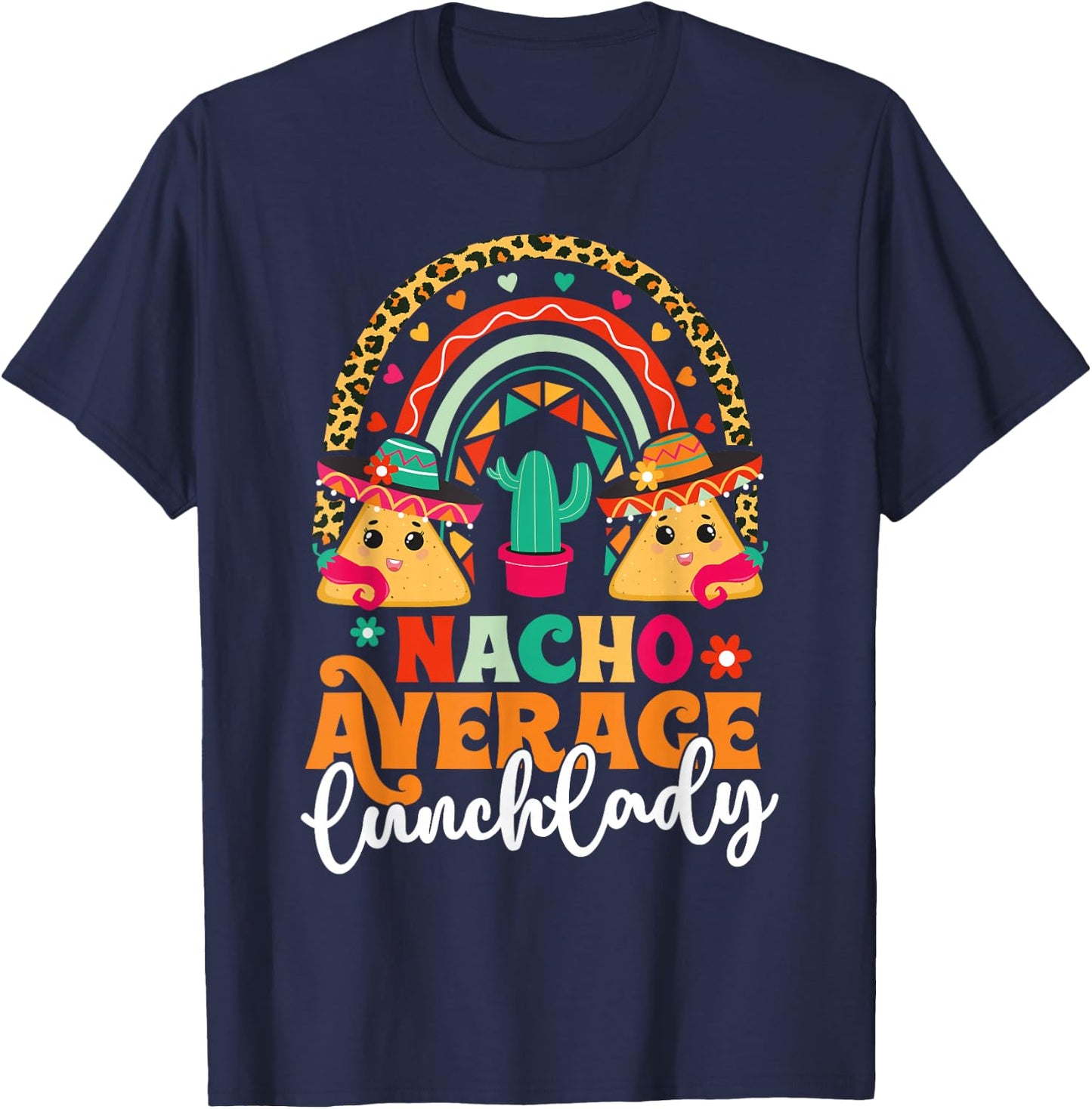 Nacho Average Lunch Lady Cinco De Mayo Mexico Fiesta Rainbow T-Shirt - T-Shirt | Navy