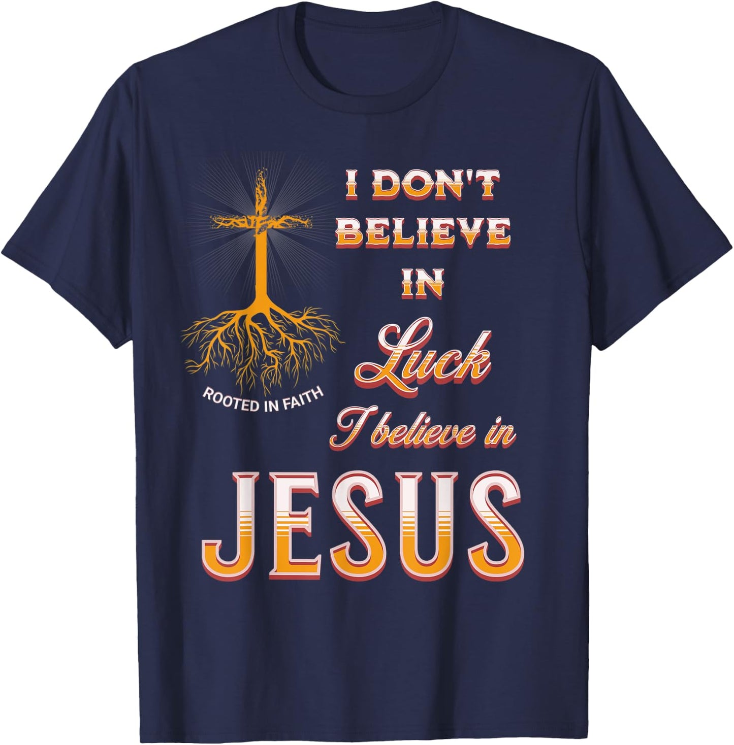 I Don't Believe In Luck I Believe In Jesus T-Shirt - T-Shirt | Navy