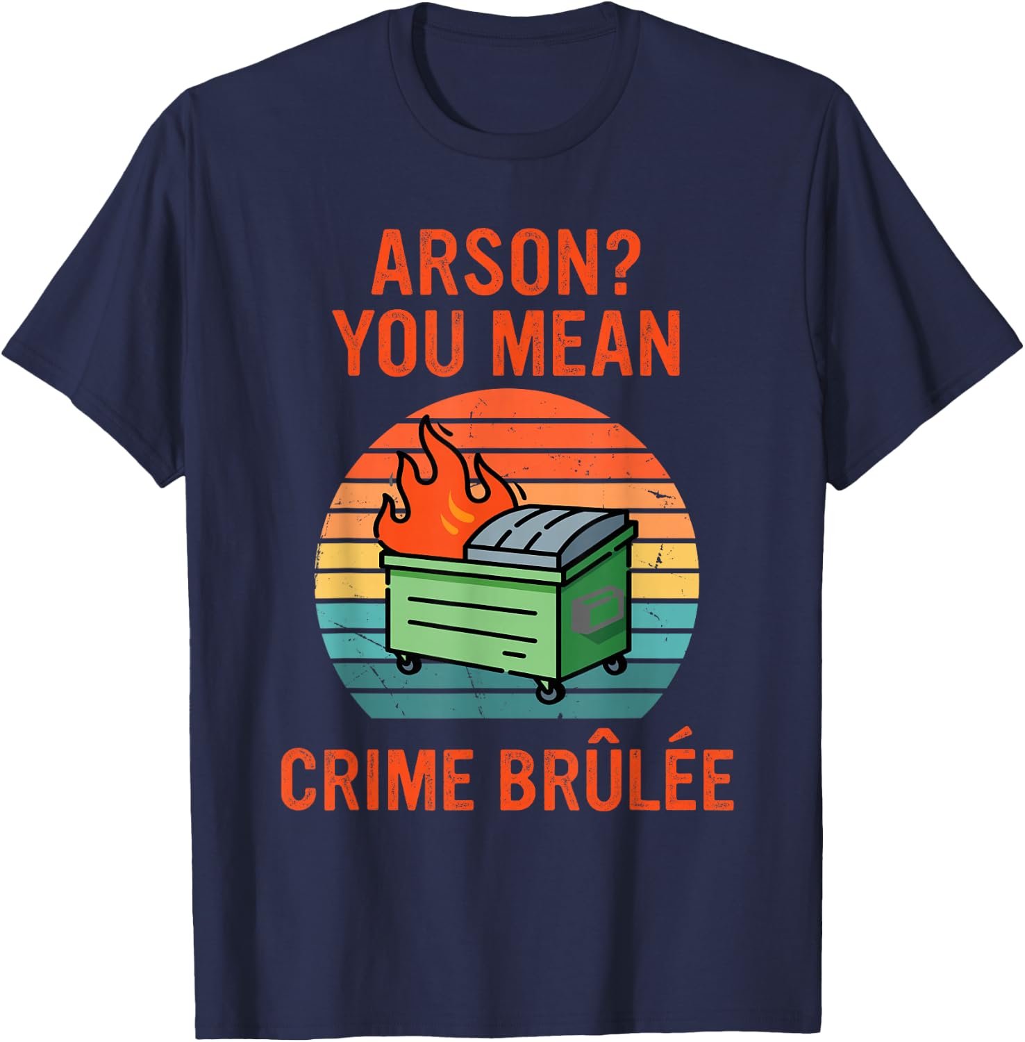 Arson? Oh, You Mean Crime Brûlée Retro Sunset Quote T-Shirt - T-Shirt | Navy