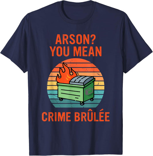 Arson? Oh, You Mean Crime Brûlée Retro Sunset Quote T-Shirt - T-Shirt | Navy