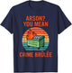 Arson? Oh, You Mean Crime Brûlée Retro Sunset Quote T-Shirt - T-Shirt | Navy