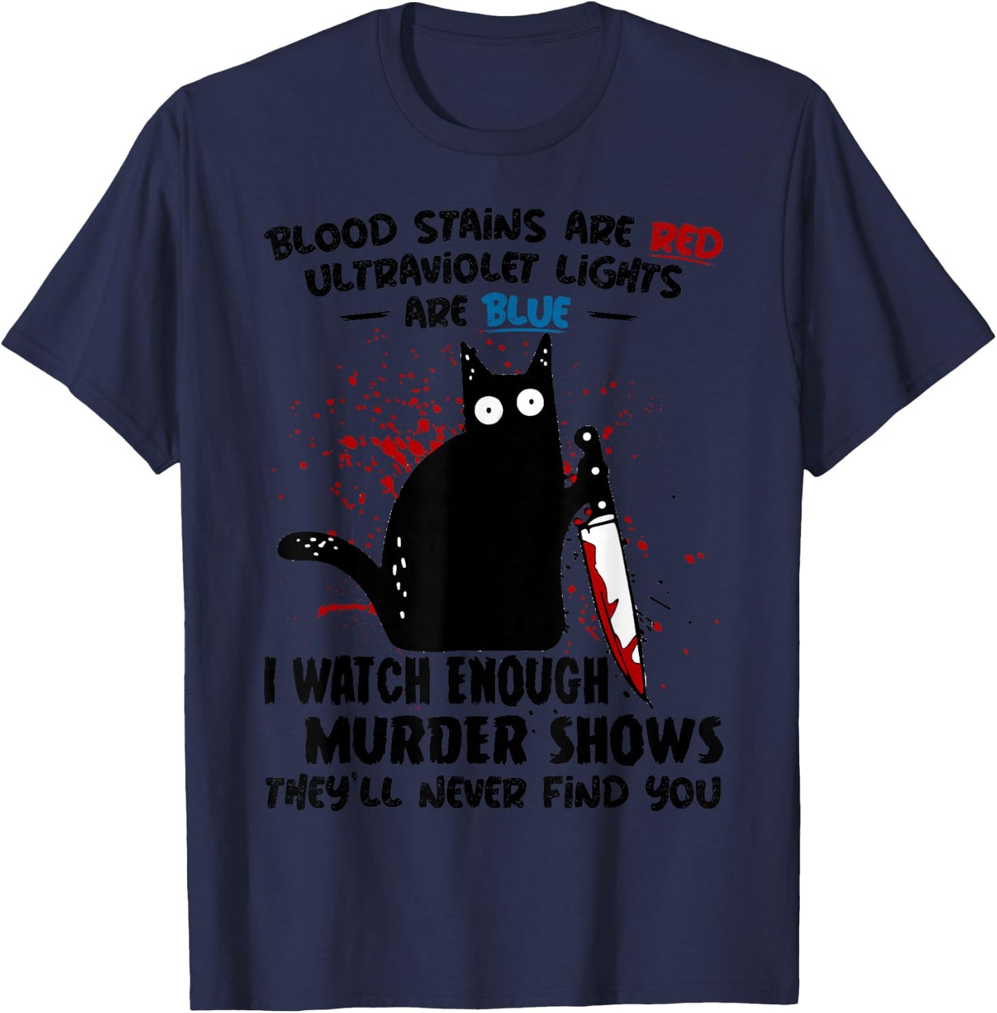 Blood Stains are Red Ultraviolet Lights are Blue Cat Funny T-Shirt - T-Shirt | Navy