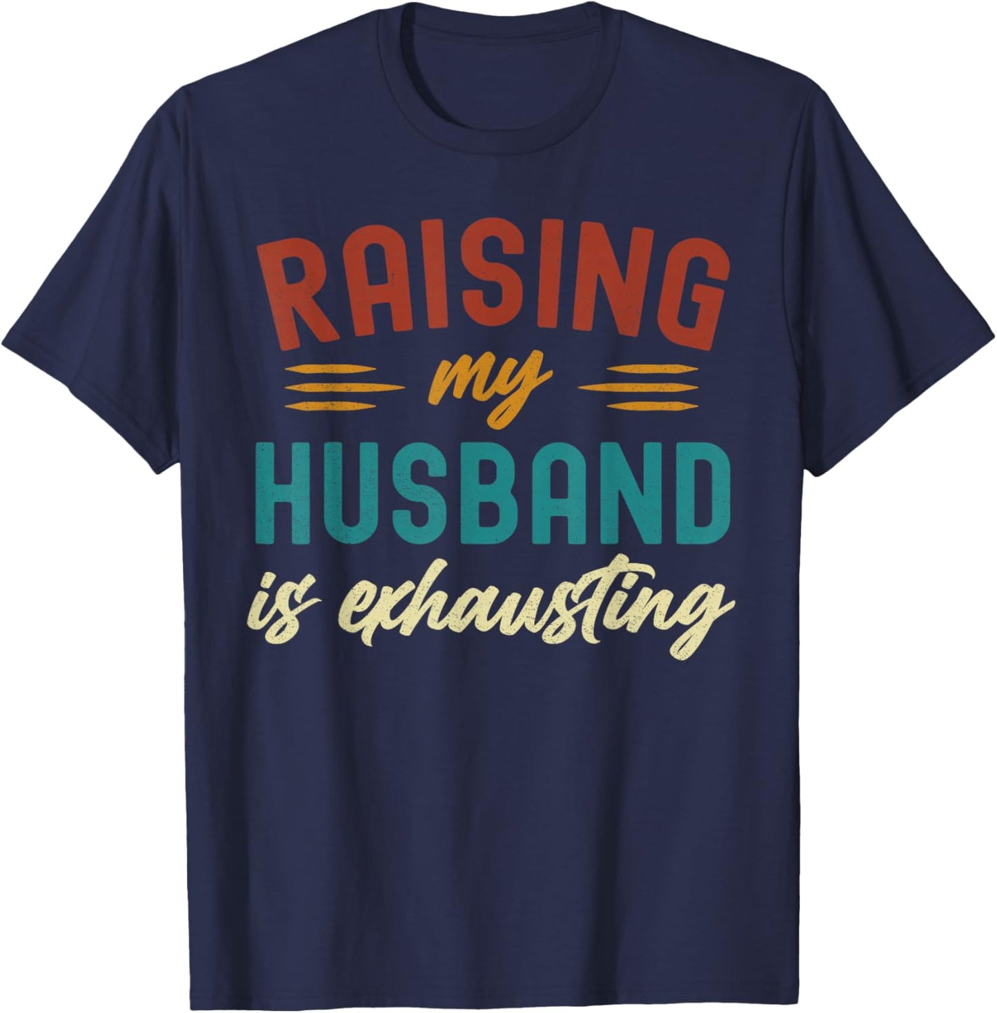 Raising My Husband Is Exhausting Vintage Wife Funny Saying T-Shirt - T-Shirt | Navy