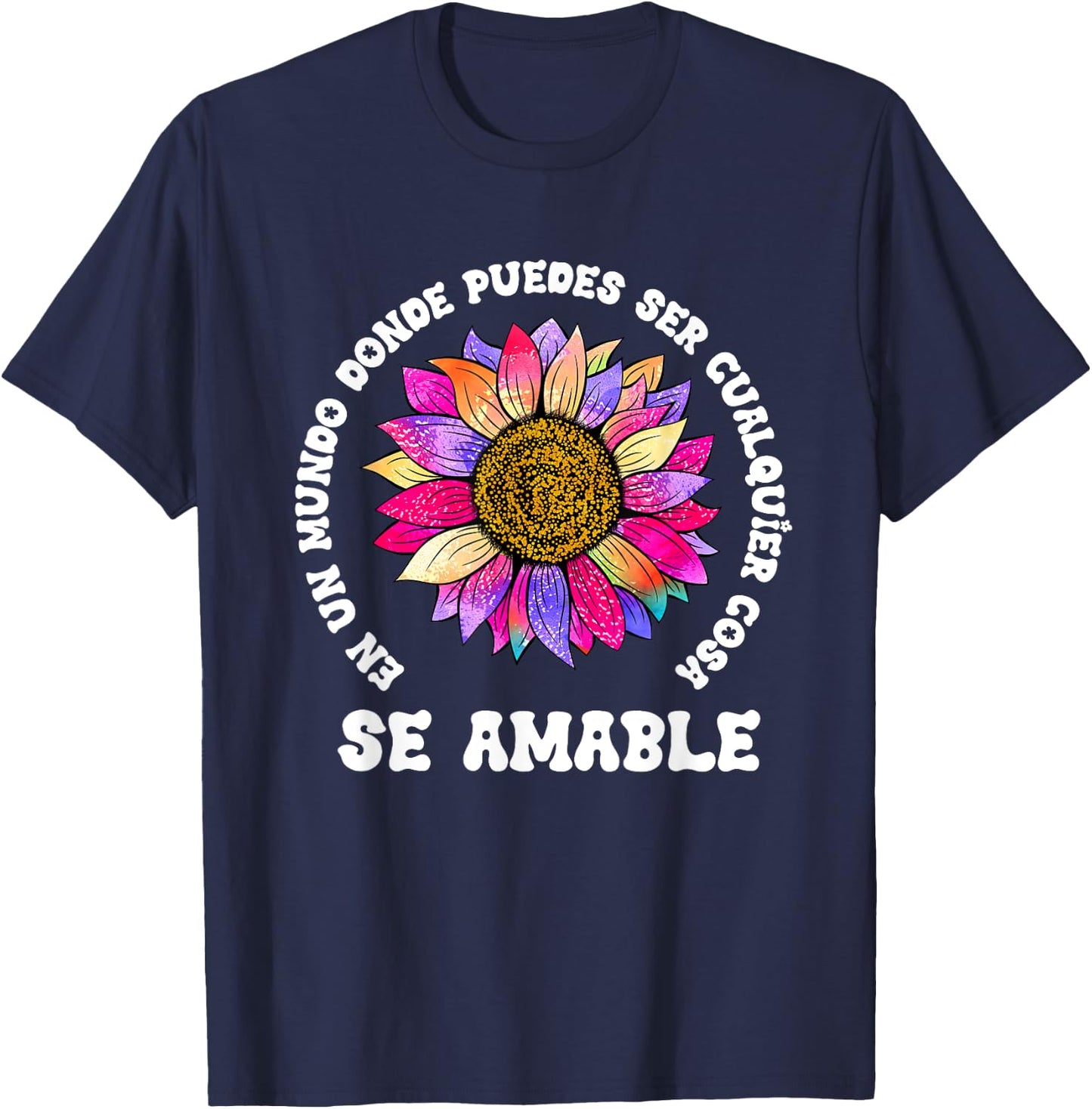 Se Amable Be Kind In Spanish Encouraging Inspiring SunFlower T-Shirt - T-Shirt | Navy