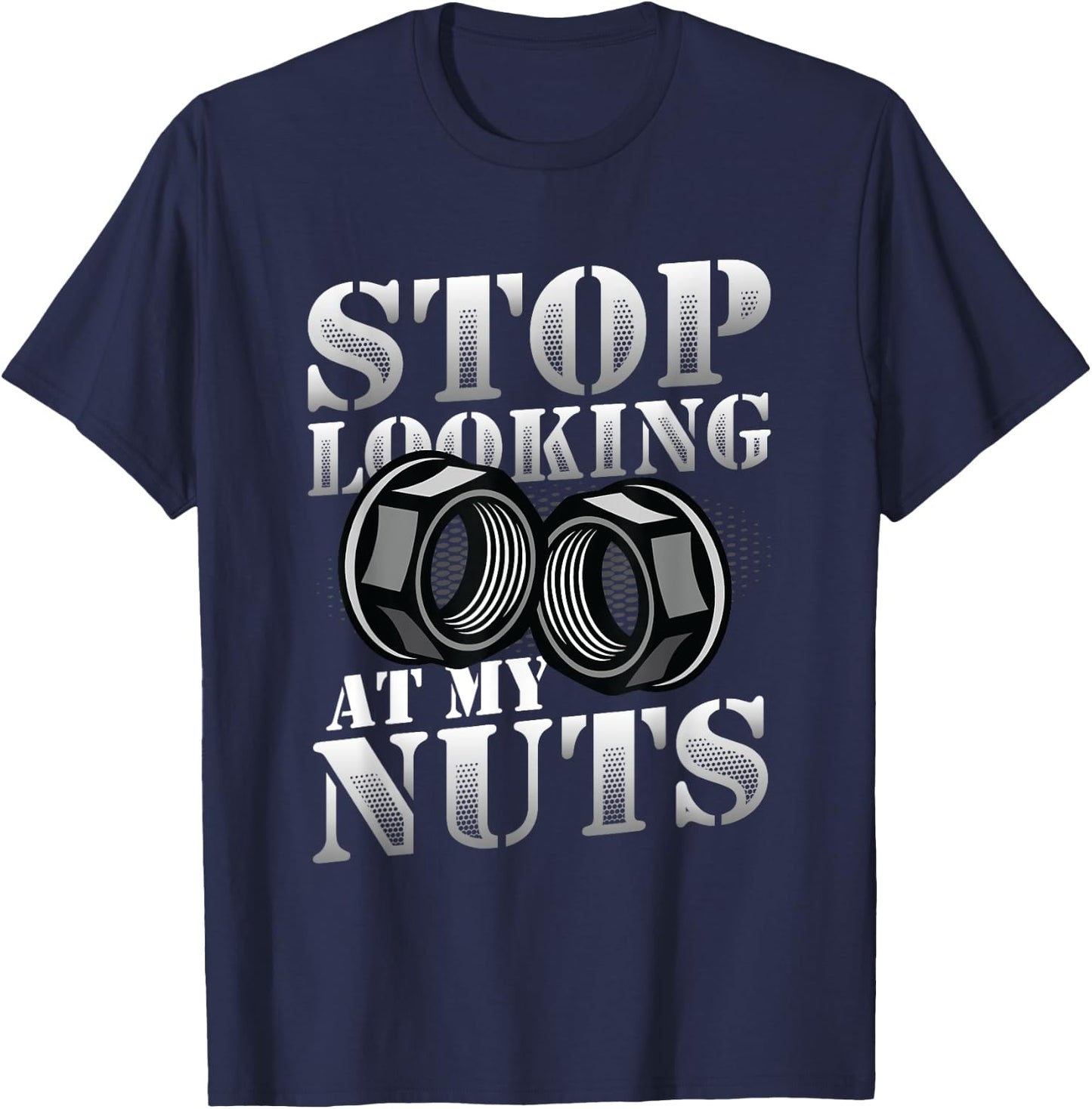 Stop Looking At My Nuts Funny Mechanic T-Shirt - T-Shirt | Navy