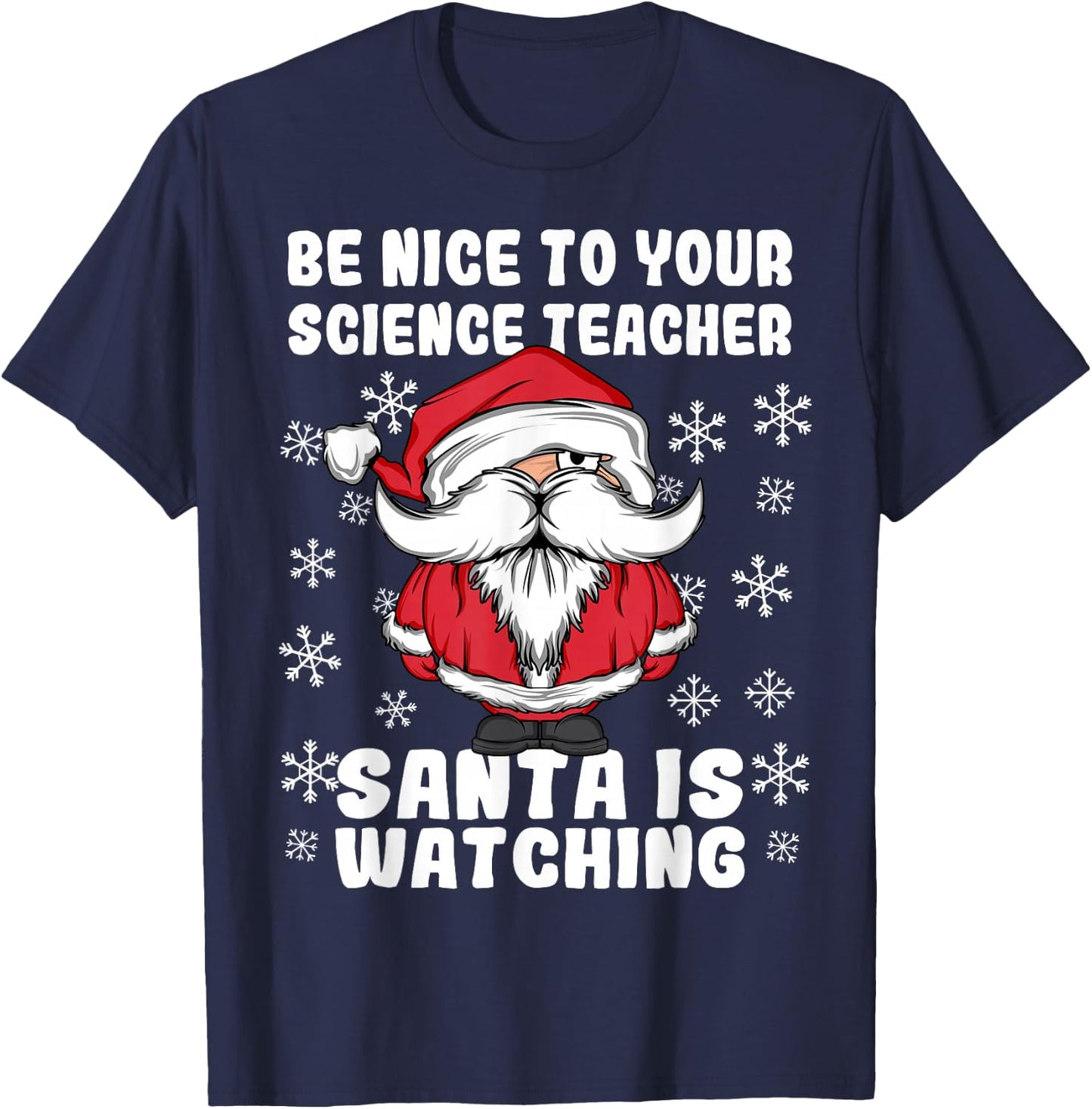 Be Nice To Your Science Teacher Santa Is Watching Christmas T-Shirt - T-Shirt | Navy