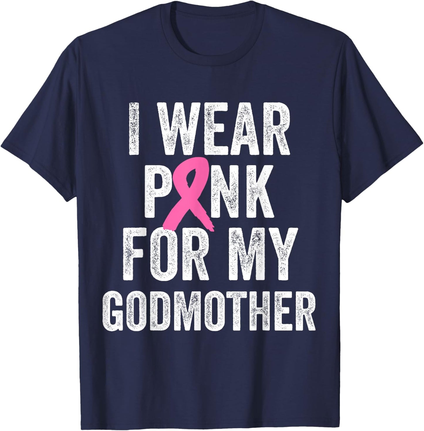 I Wear Pink for My Godmother Breast Cancer Awareness T-Shirt - T-Shirt | Navy