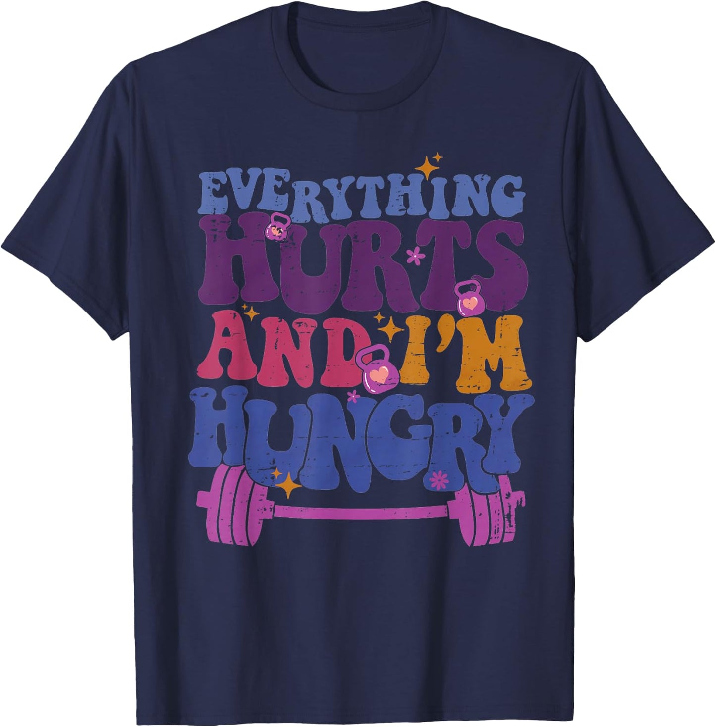 Everything Hurts I'm Hungry Funny Workout Women Men T-Shirt - T-Shirt | Navy