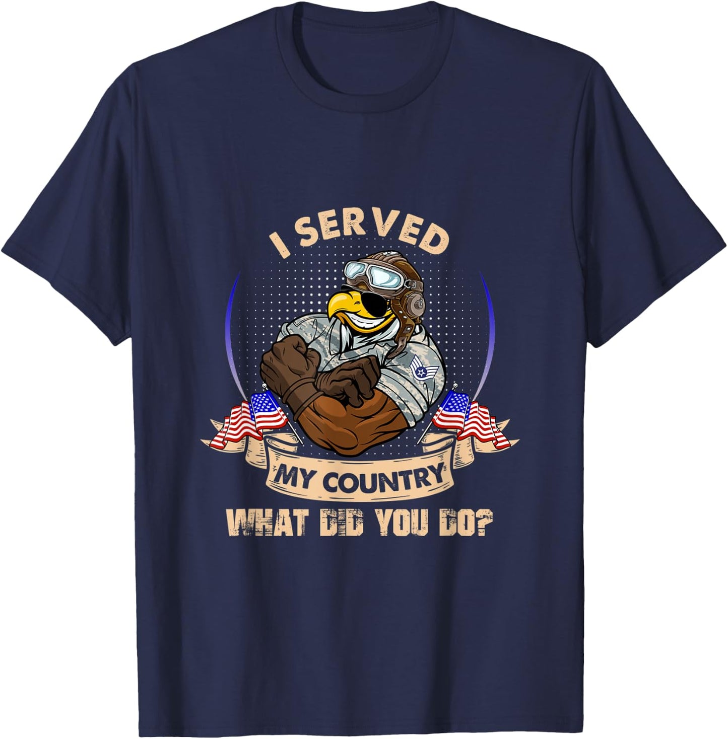 I Served My Country What Did You Do Veteran T-Shirt - T-Shirt | Navy