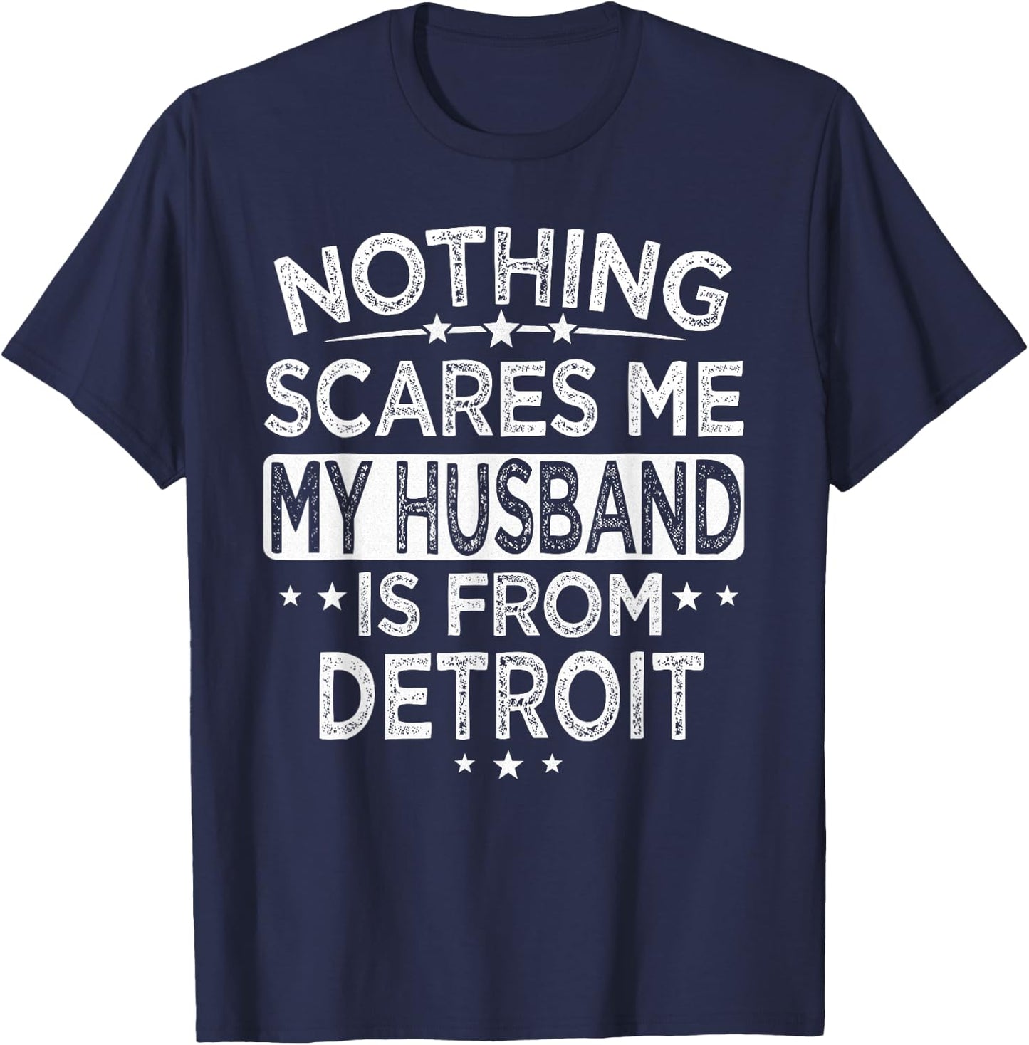 Nothing Scares Me My Husband is From Detroit T-Shirt - T-Shirt | Navy