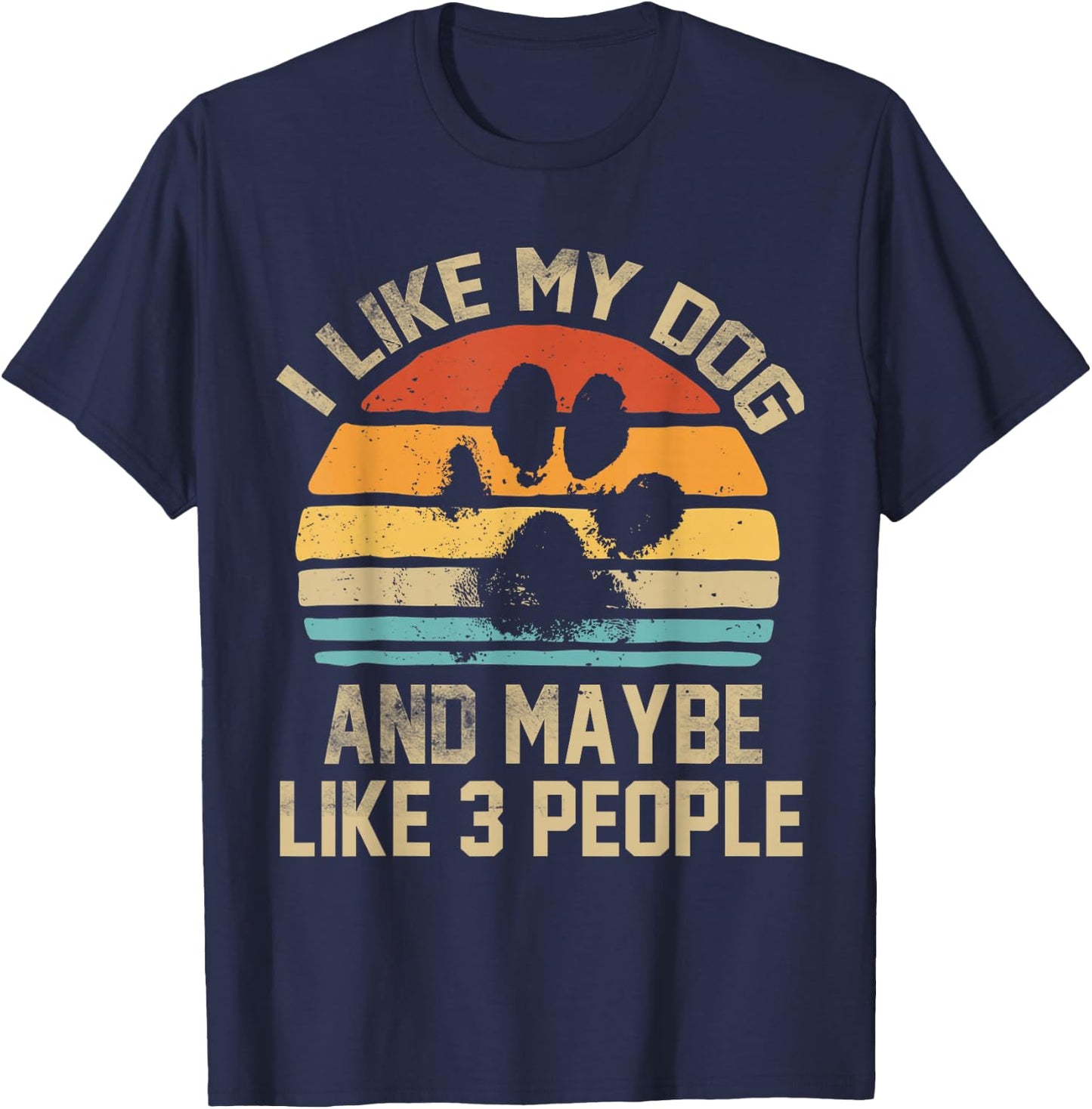 I Like My Dog And Maybe Like 3 People Quote Funny Dog Lovers T-Shirt - T-Shirt | Navy