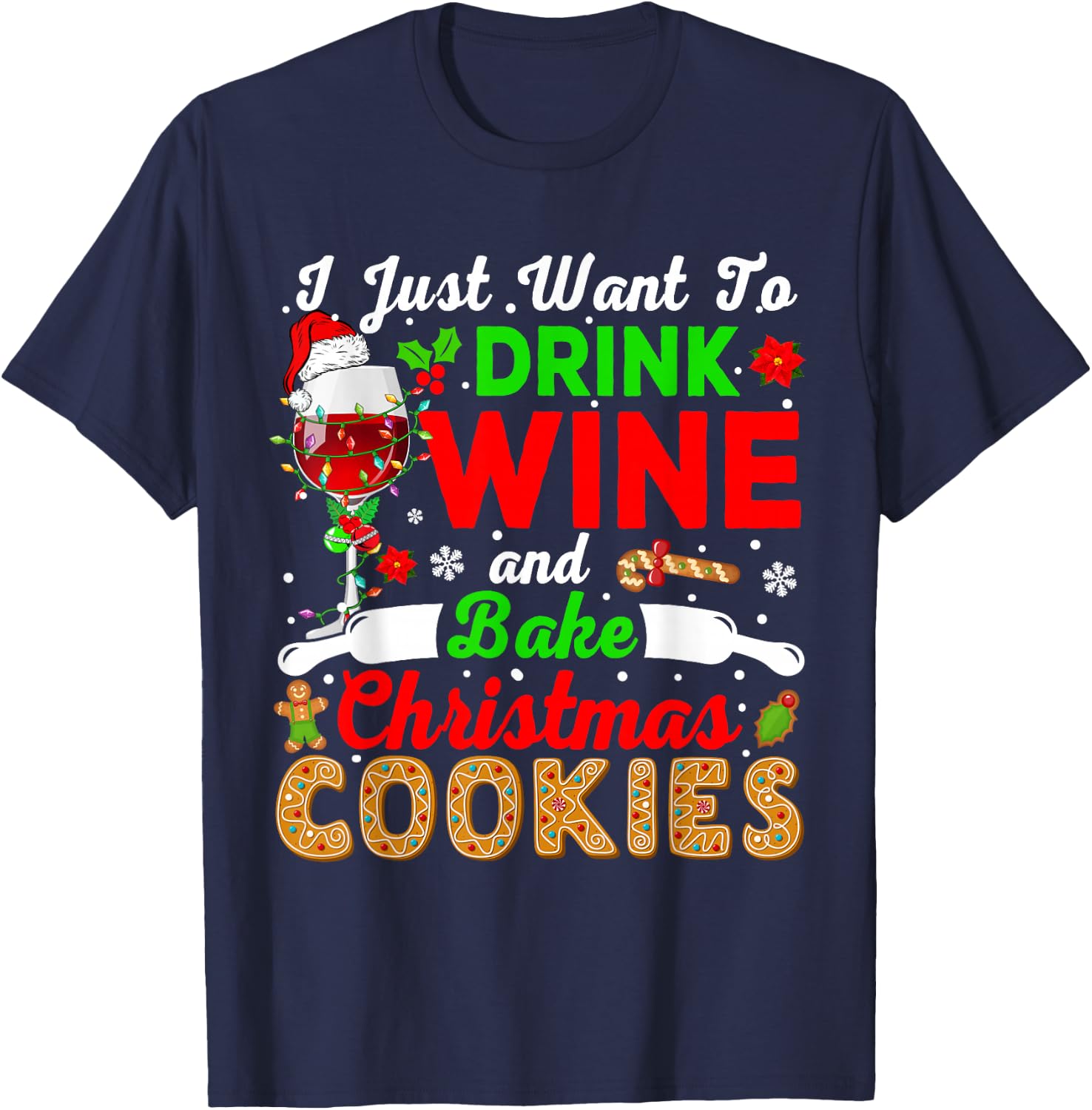 I Just Want To Drink Wine And Bake Xmas Cookies Santa Wine T-Shirt - T-Shirt | Navy