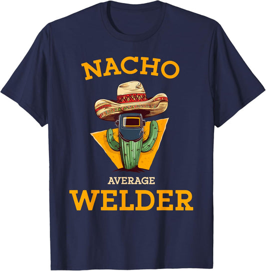 Nacho Average Welder Mexican Metal Worker Joke Funny Welding T-Shirt - T-Shirt | Navy