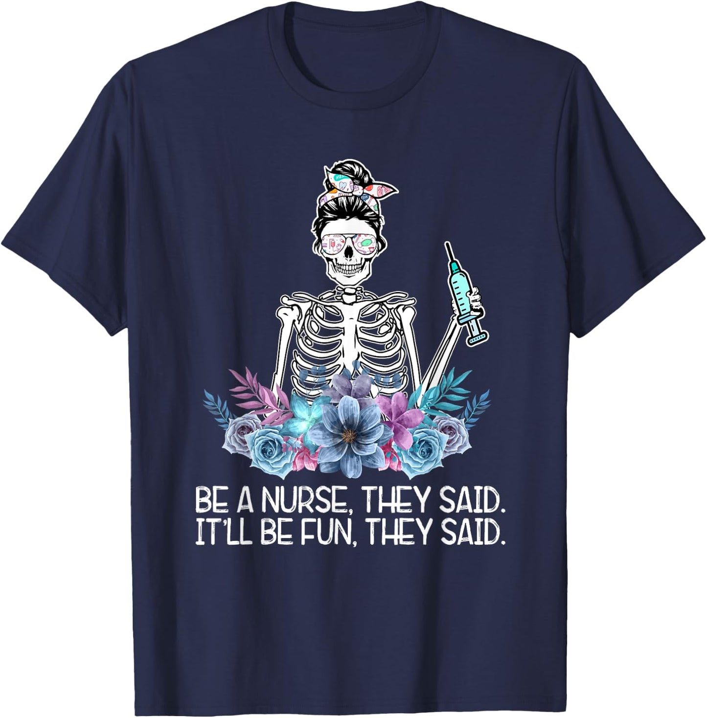 Funny Skeleton Be A Nurse They Said Nurses Week Gifts Nurse T-Shirt - T-Shirt | Navy