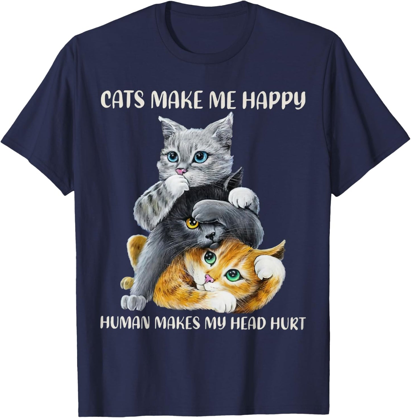 Cats Cute Make Me Happy Human Makes My Head Hurt T-Shirt - T-Shirt | Navy