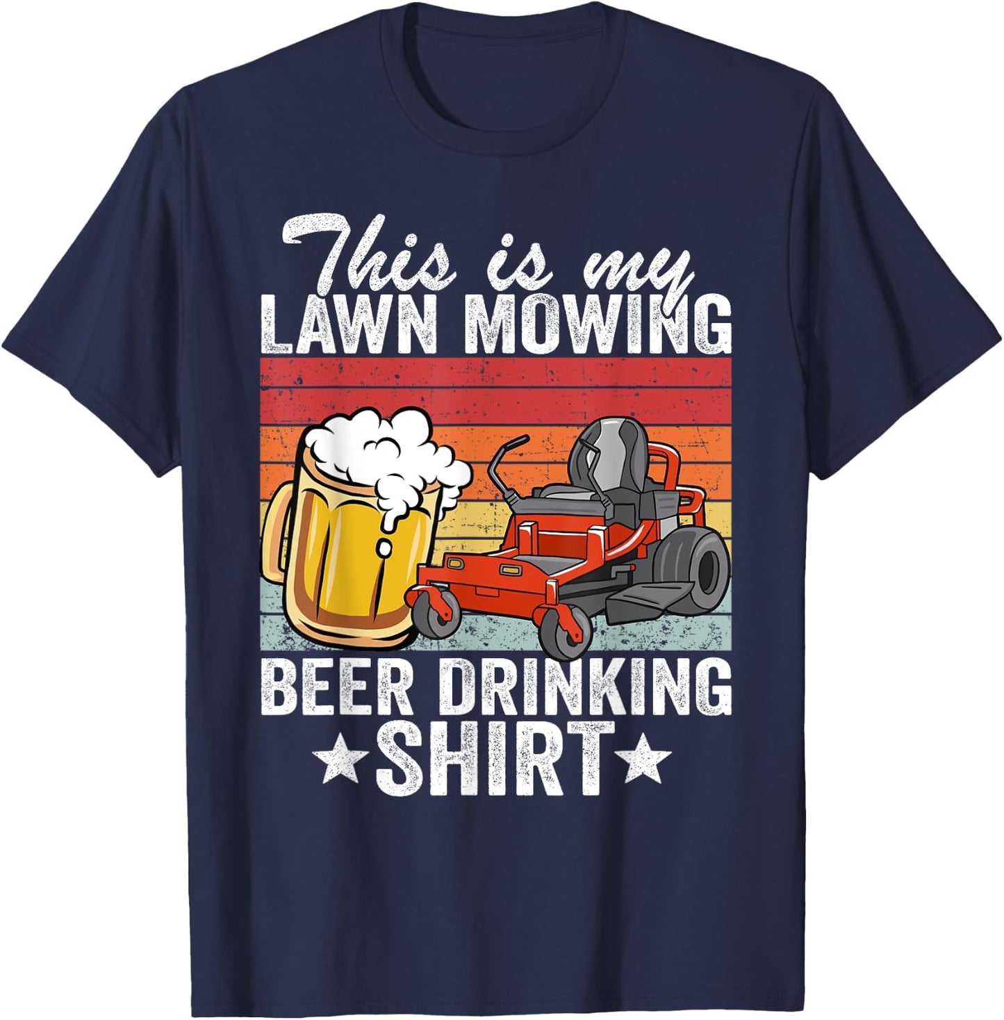 Gardening Landscaper This Is My Lawn Mowing Beer Drinking T-Shirt - T-Shirt | Navy