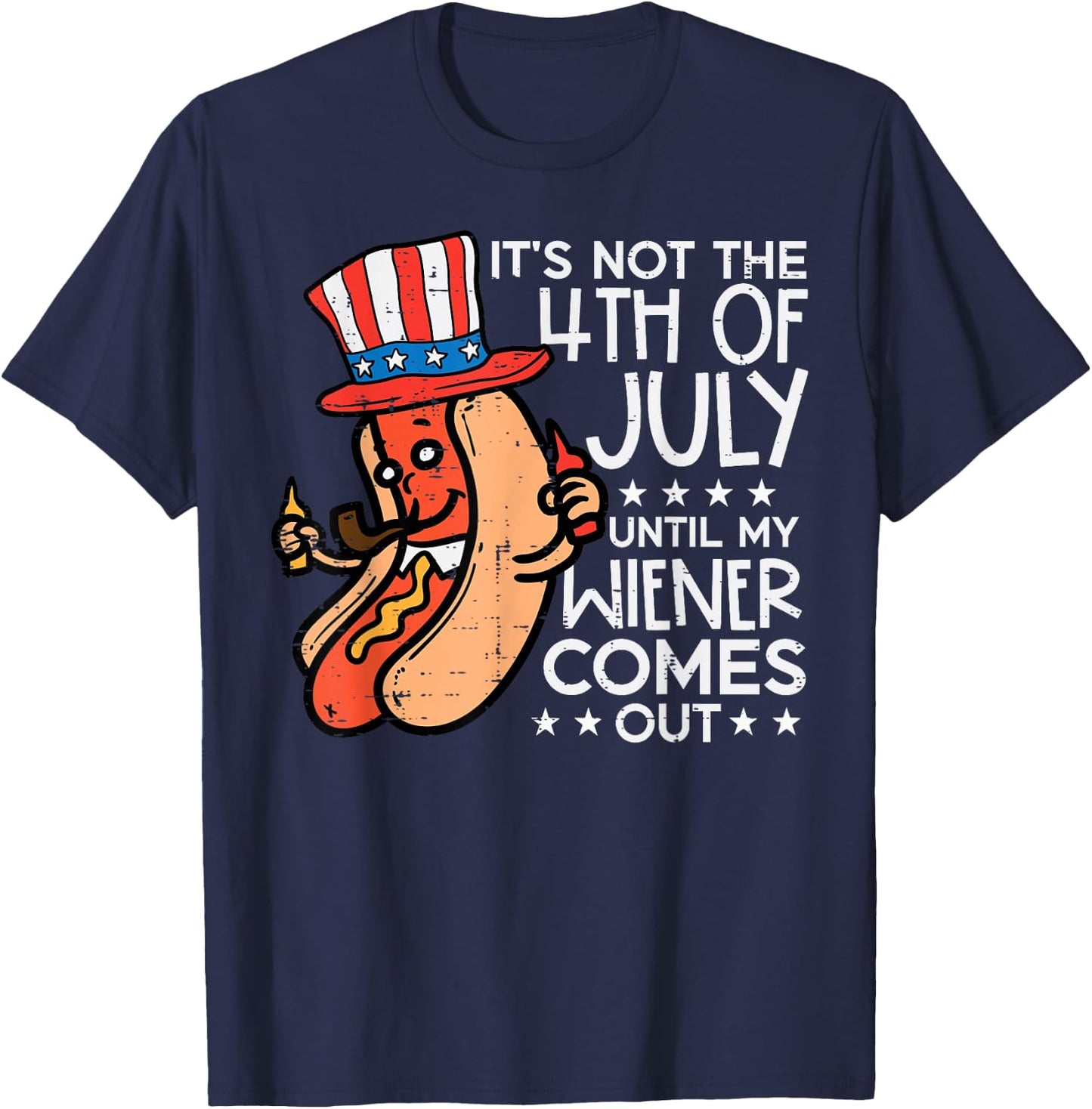 Not 4th July Until My Wiener Come Out Funny Hotdog Men Women T-Shirt - T-Shirt | Navy