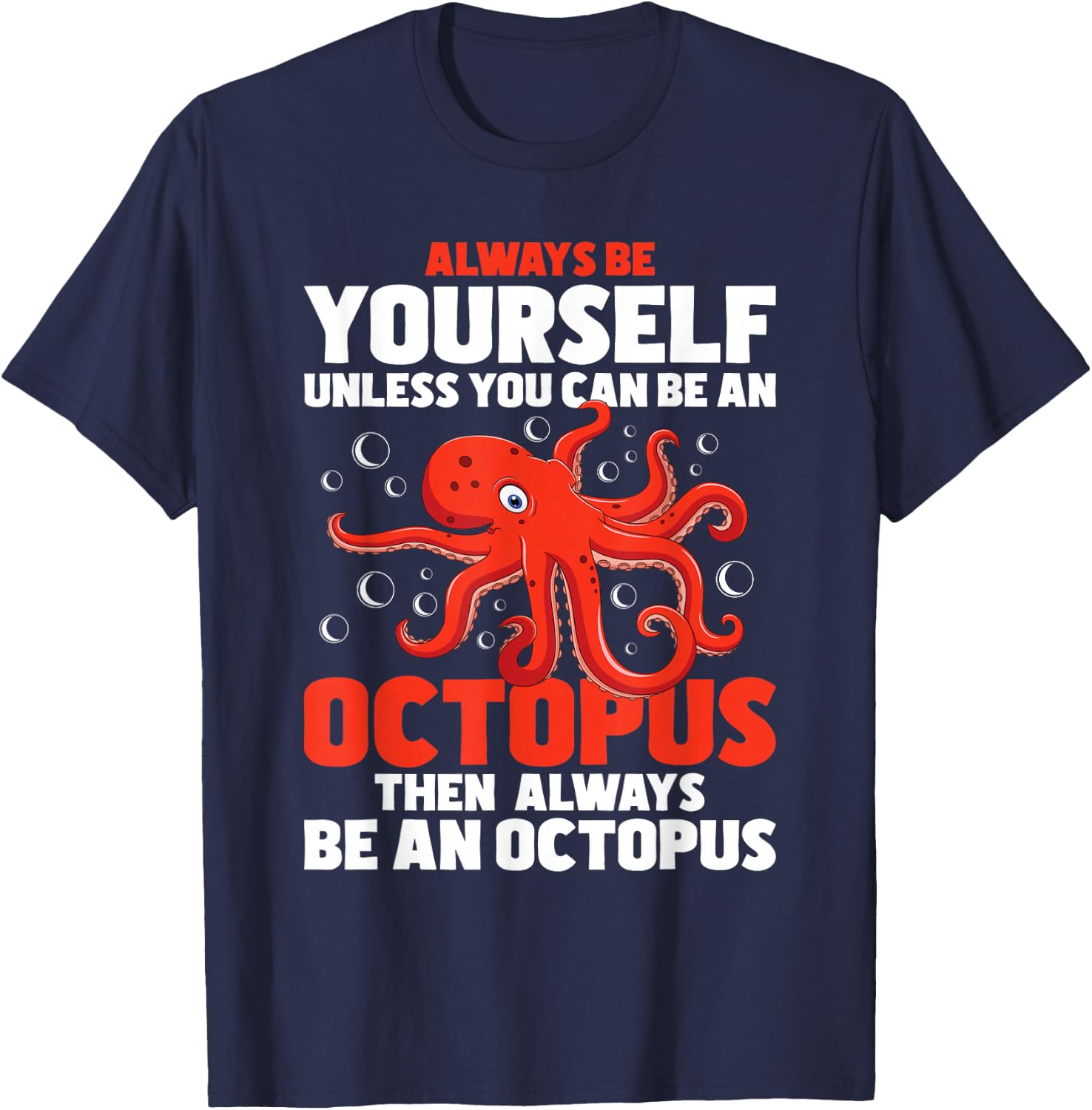Always Be Yourself Unless You Can Be An Octopus - Sea Animal T-Shirt - T-Shirt | Navy