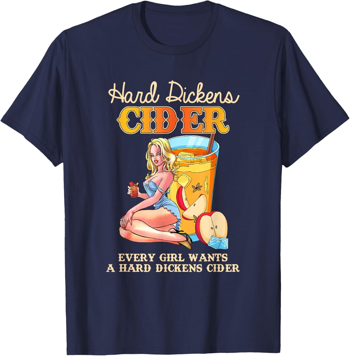 Cute Design Every Girl Wants A Hard Dickens Cider Women Men T-Shirt - T-Shirt | Navy