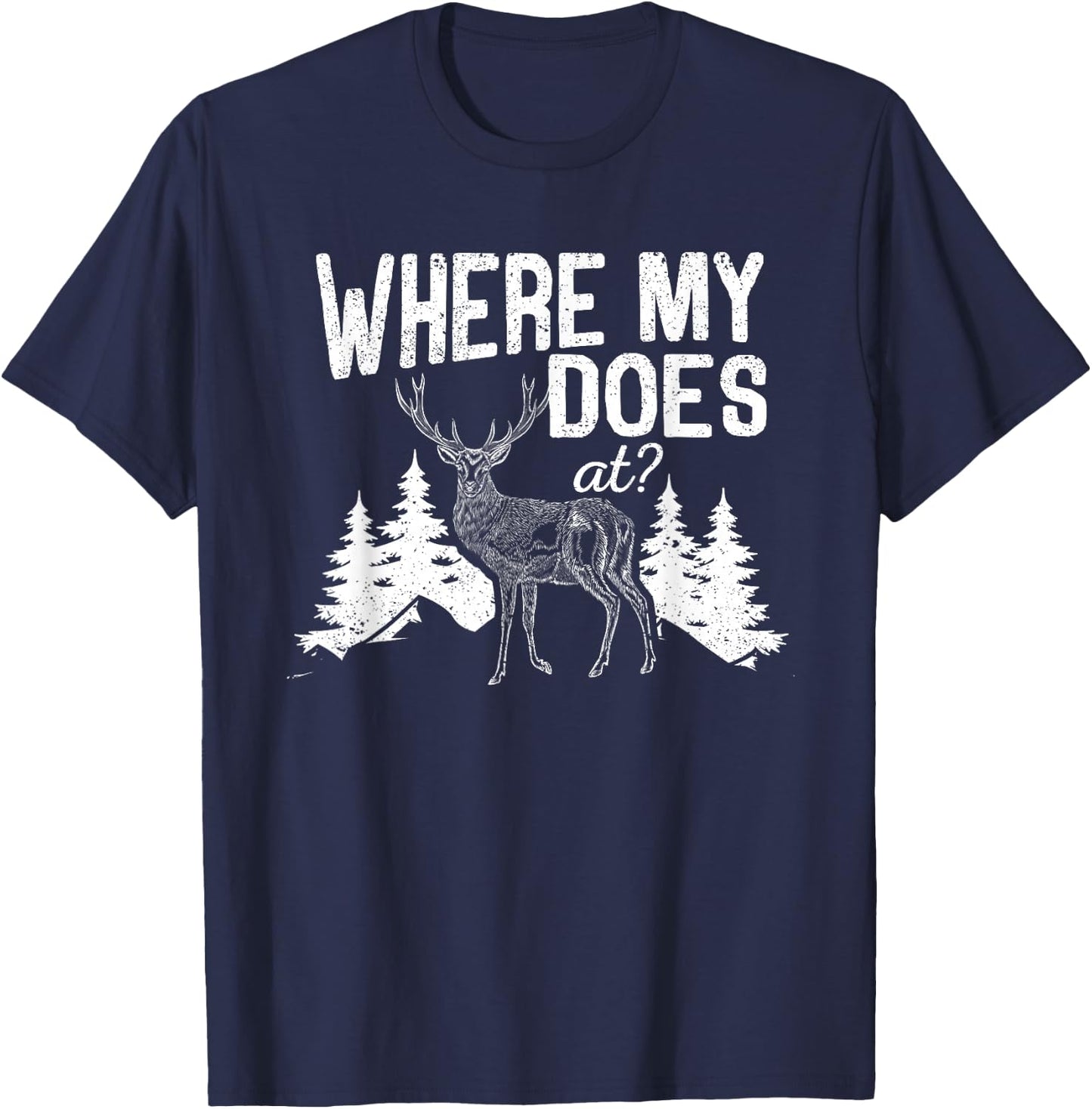 Where My Does At Funny Deer Hunting Season Buck Elk Hunters T-Shirt - T-Shirt | Navy