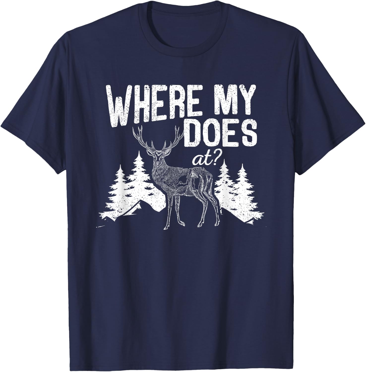 Where My Does At Funny Deer Hunting Season Buck Elk Hunters T-Shirt - T-Shirt | Navy