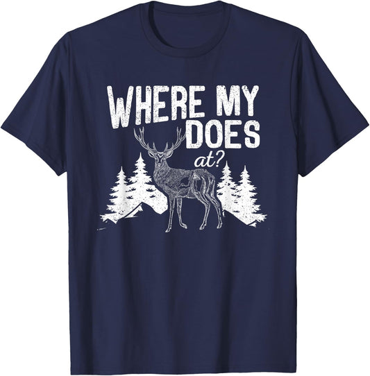 Where My Does At Funny Deer Hunting Season Buck Elk Hunters T-Shirt - T-Shirt | Navy
