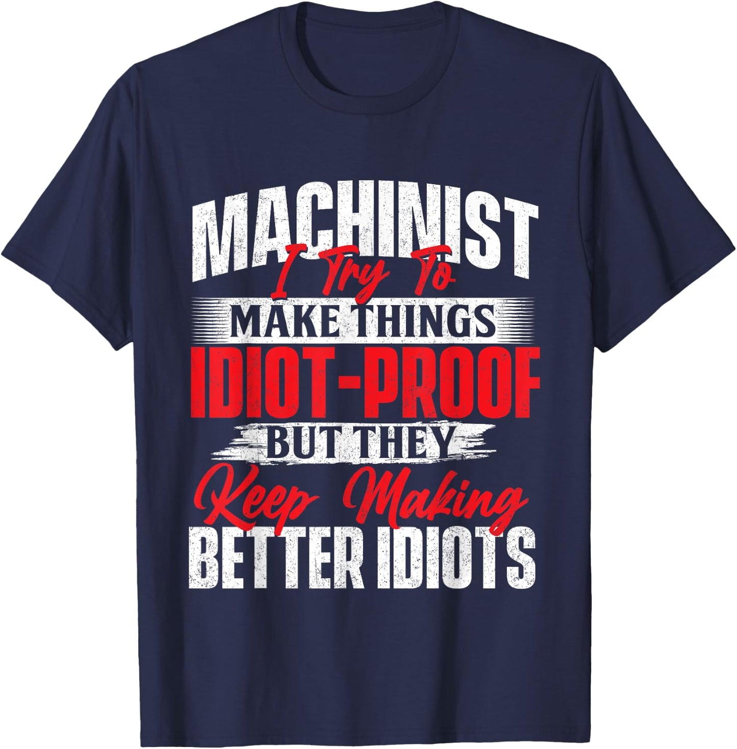 I Try To Make It Better - Machinist CNC Machine Operator T-Shirt - T-Shirt | Navy