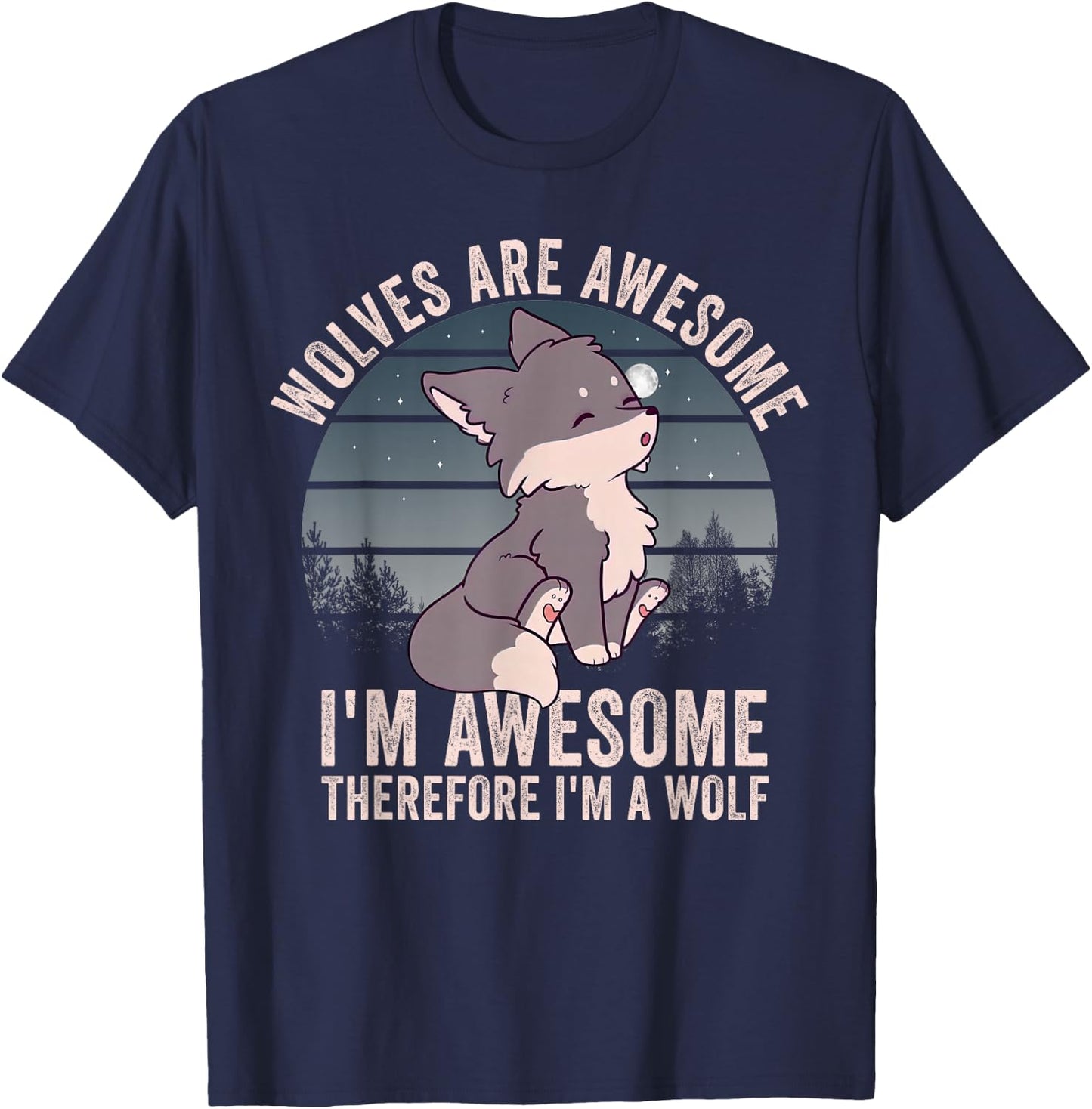 Wolves Are Awesome. I'm Awesome Therefore I'm a Wolf T-Shirt - T-Shirt | Navy