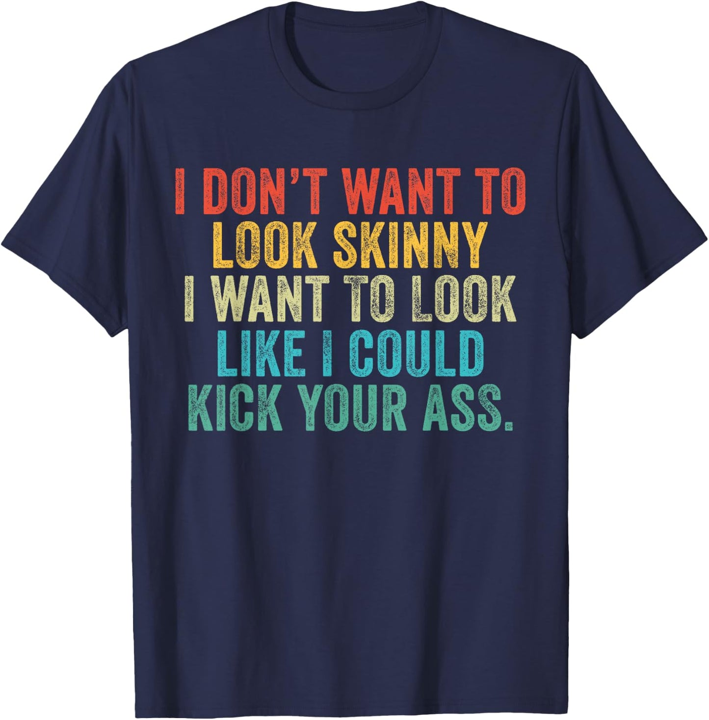 I Want To Look Like I Could Kick Your Ass Funny Gym Workout T-Shirt - T-Shirt | Navy
