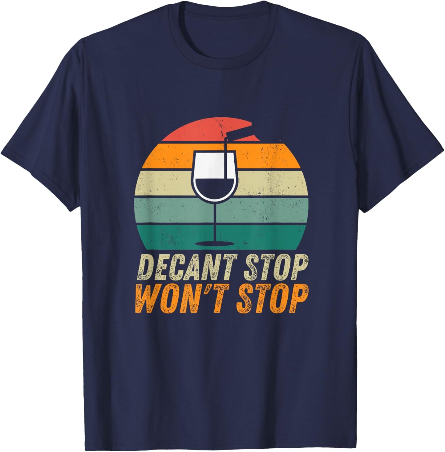 Decant Stop Won't Stop Wine Expert Certified Sommelier T-Shirt - T-Shirt | Navy