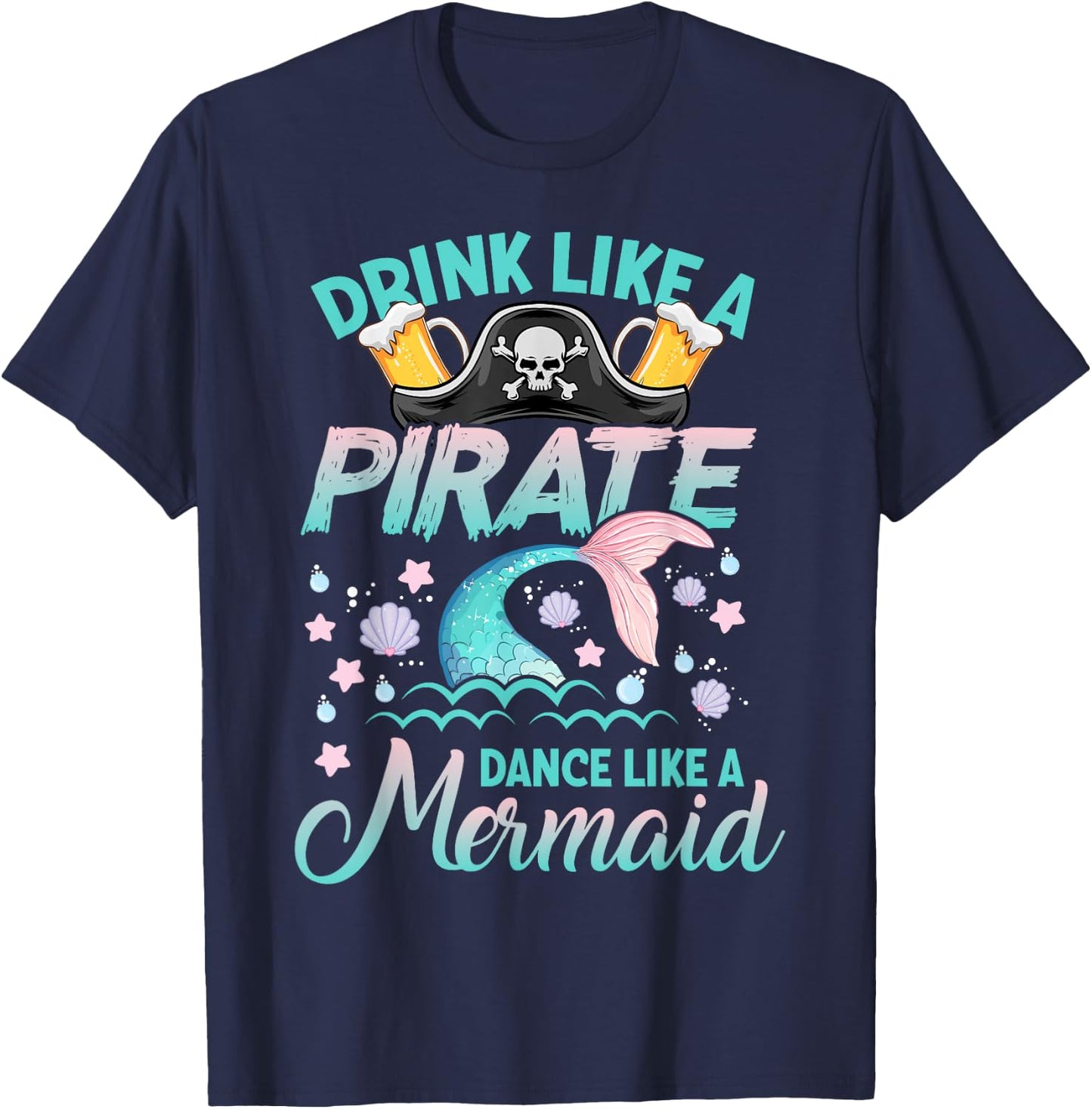 Funny Drink Like a Pirate Dance Like a Mermaid Cruise Party T-Shirt - T-Shirt | Navy