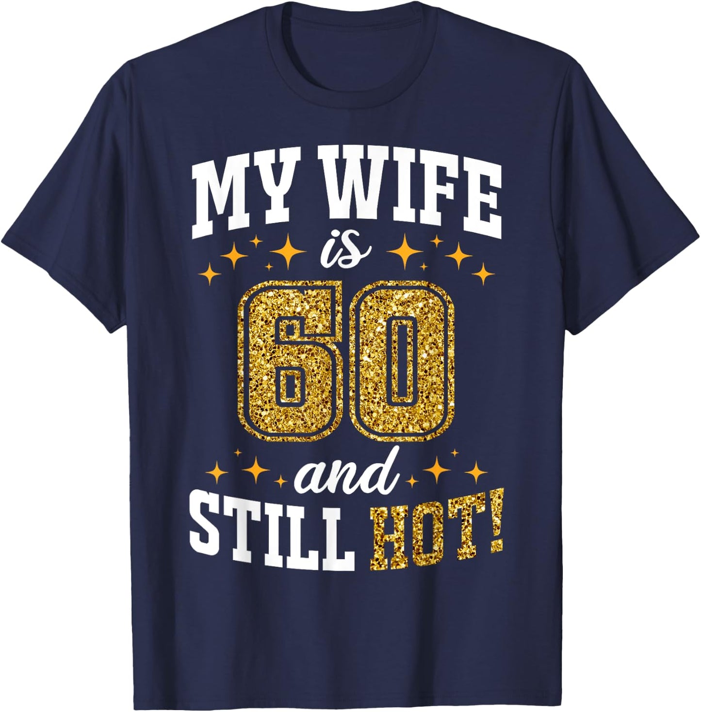 My Wife Is 60 Year Old Birthday And Still Hot 60th B-Day T-Shirt - T-Shirt | Navy