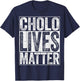Cholo Lives Matter Hispanic Shirt T-Shirt - T-Shirt | Navy