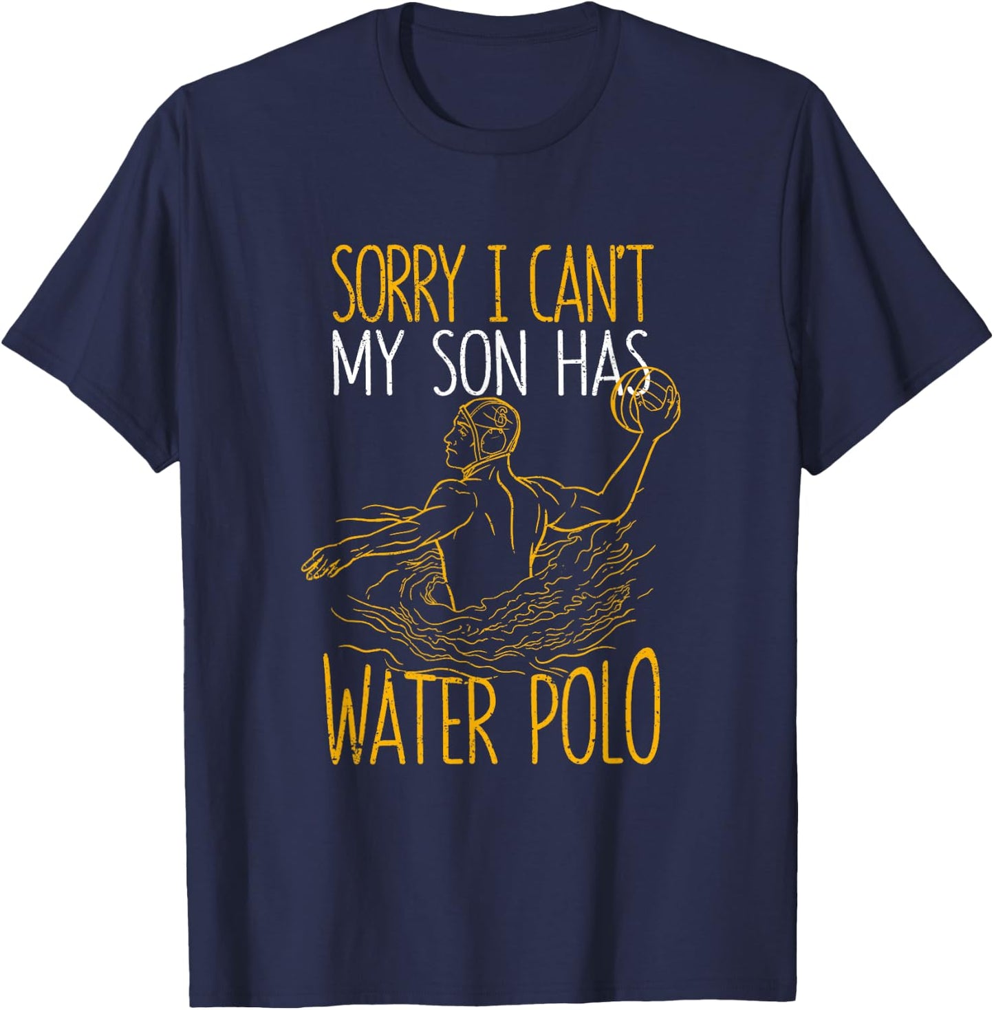 Sorry I Can't My Son Has Water Polo Funny Mom Dad Training T-Shirt - T-Shirt | Navy